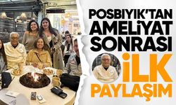 Ameliyat Olan Posbıyık İlk Kez Görüntülendi