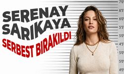 Serenay Sarıkaya serbest bırakıldı