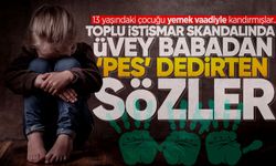 Toplu istismar skandalında üvey babadan 'pes' dedirten sözler
