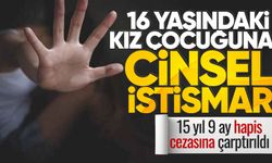 16 yaşındaki kıza cins*l istismarda bulunan sanığa 15 yıl hapis cezası