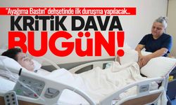 "Ayağıma Bastın" dehşetinde kritik dava bugün görülecek