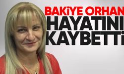 Bakiye Orhan hayatını kaybetti
