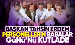 Başkan Tahsin Erdem personellerin Babalar Günü’nü kutladı