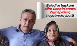 Belediye başkanı Alim Genç'in annesi Zeynep Genç hayatını kaybetti