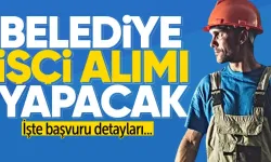 Belediyeye işçi alınacak: Başvuru şartları açıklandı