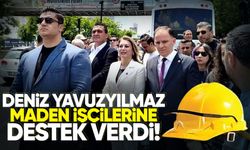 Deniz Yavuzyılmaz maden işçilerine destek verdi