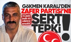 Gökmen Karali'den Zafer Partisi’ne sert tepki: "En güçlü cevabı aziz milletimiz verecektir"