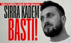 Göksel Gedikli'den günlerdir haber alınamıyor