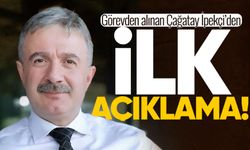 Görevden alınan Çağatay İpekçi'den açıklama
