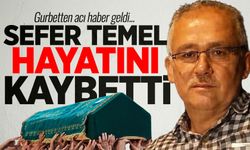 Gurbetten acı haber: Sefer Temel hayatını kaybetti!