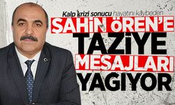 Kalp krizi sonucu hayatını kaybeden Şahin Ören'e taziye mesajları yağıyor!