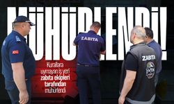 Kurallara uymayan iş yeri zabıta ekipleri tarafından mühürlendi