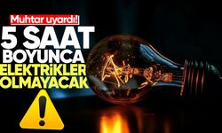 Muhtar uyardı! 5 saat boyunca elektrikler olmayacak...
