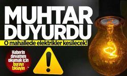 Muhtar uyardı! O mahallede 2 gün elektrik kesintisi yaşanacak
