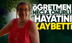 Öğretmen Necla Onurlu hayatını kaybetti