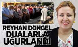 Reyhan Döngel dualarla uğurlandı
