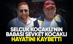 Selçuk Koçaklı'nın babası Şevket Koçaklı hayatını kaybetti