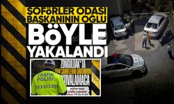 Şoförler Odası Başkanının oğlu polise böyle yakalandı