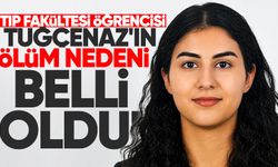 Tıp Fakültesi Öğrencisi Tuğçenaz'ın ölüm nedeni belli oldu