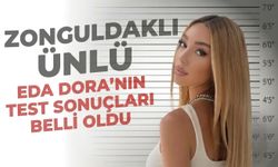 Zonguldaklı ünlü Eda Dora'nın test sonuçları belli oldu
