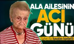Ala ailesinin acı günü: Şaziye Ala hayatını kaybetti