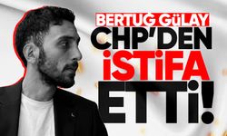 Bertuğ Gülay CHP'den istifa etti