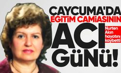 Çaycuma'da eğitim camiasının acı günü: Nurten Akın hayatını kaybetti