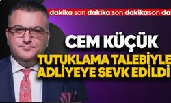 Cem Küçük tutuklama talebi ile adliyeye sevk edildi