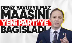 Deniz Yavuzyılmaz maaşını YENİ Parti'ye bağışladı