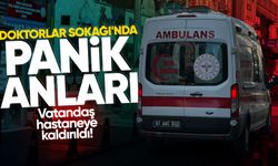 Doktorlar Sokağı'nda panik anları: Vatandaş hastaneye kaldırıldı!