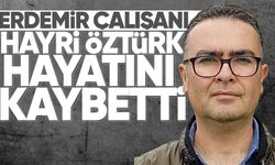 Erdemir çalışanı Hayri Öztürk hayatını kaybetti