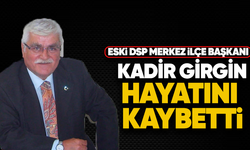 Eski DSP Merkez İlçe Başkanı Kadir Girgin hayatını kaybetti
