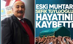 Eski Muhtar Şefik Tüylüoğlu hayatını kaybetti
