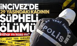 İncivez'de 29 yaşındaki kadının şüpheli ölümü... İntihar mı kaza mı?
