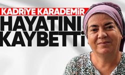 Kadriye Karademir hayatını kaybetti