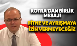 Kotra'dan birlik mesajı: Fitne ve ayrışmaya izin vermeyeceğiz
