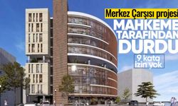 Mahkeme, Merkez Çarşısı projesini durdurdu