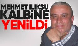 Mehmet Ilıksu hayatını kaybetti