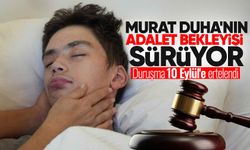 Murat Duha'nın adalet bekleyişi sürüyor: Duruşma 10 Eylül'e ertelendi