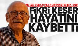 Noter Başkatipliğinden emekli Fikri Keser hayatını kaybetti