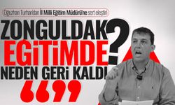 Oğuzhan Turhan'dan İl Milli Eğitim Müdürü'ne sert eleştiri: "Zonguldak eğitimde neden geri kaldı?"