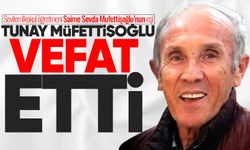 Tunay Müfettişoğlu hayatını kaybetti