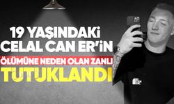 19 yaşındaki Celal Can Er'in ölümüne neden olan zanlı tutuklandı