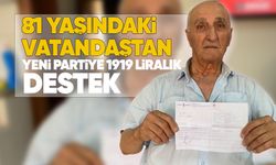 81 yaşındaki vatandaştan Yeni Parti’ye 1919 liralık destek