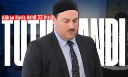Alihan Kuriş dahil 33 kişi tutuklandı