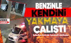 Benzinle tehlikeli eylem: Belediye önünde hareketli dakikalar