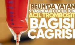 BEUN'da yatan 9 yaşındaki çocuk için acil trombosit bağışı çağrısı