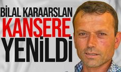 Bilal Karaarslan hayatını kaybetti