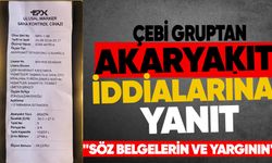 Çebi Grup’tan akaryakıt iddialarına yanıt: “Söz belgelerin ve yargının”