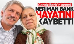 Cengiz Bank’ın annesi Neriman Bank hayatını kaybetti